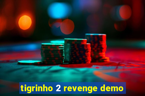 tigrinho 2 revenge demo